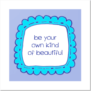 Be Your Own Kind of Beautiful Posters and Art